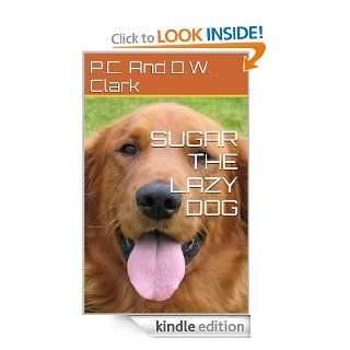SUGAR THE LAZY DOG eBook P.C. And D.W. Clark Kindle Store