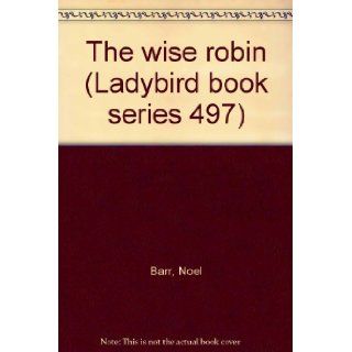 The wise robin (Ladybird book series 497) NOEL BARR Books