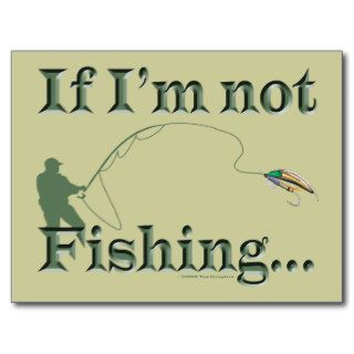 Funny If Im Not Fishing Im Hunting Postcards