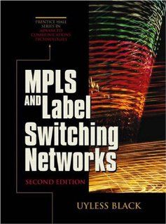 MPLS and Label Switching Networks (2nd Edition) Uyless N. Black 9780130358196 Books