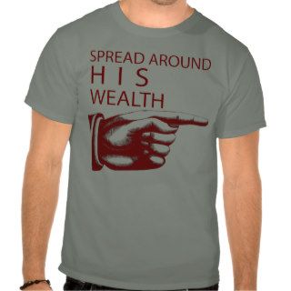 Spread around HIS wealth Tee Shirts