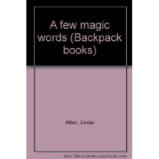 A few magic words (Backpack books) Linda Allen 9780811478137 Books