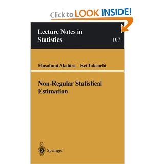 Non Regular Statistical Estimation (Lecture Notes in Statistics) (9780387945781) Masafumi Akahira, Kei Takeuchi Books