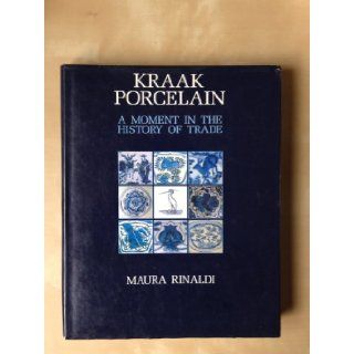 Kraak Porcelain   A Moment in the History of Trade Maura Rinaldi 9781870076098 Books