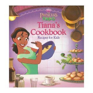 The Princess and the Frog Tiana's Cookbook Recipes for Kids (Disney Princess the Princess and the Frog) (Hardcover) Cindy Littlefield (Editor) Books