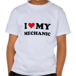 I Love My Mechanic T shirt