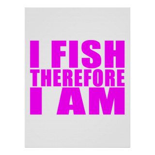 Funny Girl Fishing Quotes   I Fish Therefore I am Print