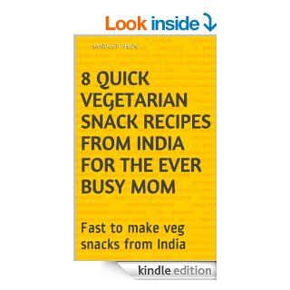 8 Quick Vegetarian Snack Recipes from India for the Ever Busy Mom Fast to make veg snacks from India eBook Sandeep Bhide Kindle Store