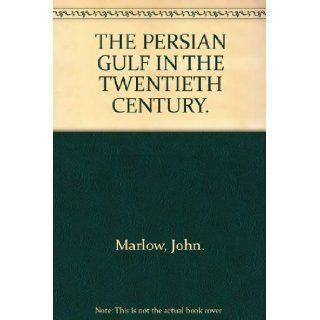 The Persian Gulf in the Twentieth Century John Marlowe Books