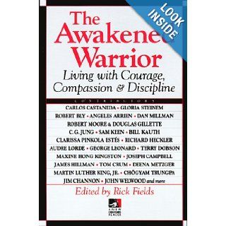 The Awakened Warrior Living with Courage, Compassion & Discipline (New Consciousness Reader) Rick Fields 9780874777758 Books