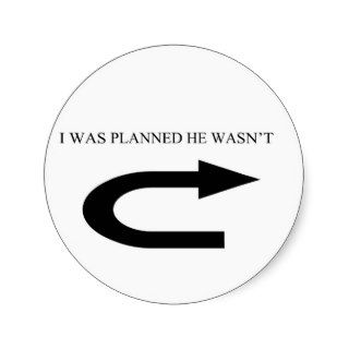 I WAS PLANNED HE WASN'T ROUND STICKERS