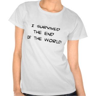 I Survived the End of the World T shirt