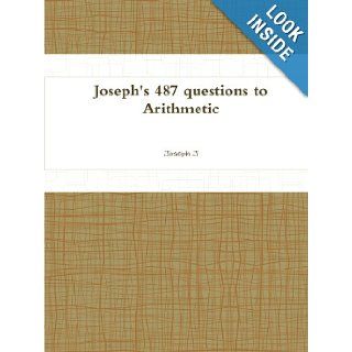Joseph'S 487 Questions To Arithmetic Joseph J 9781105525865 Books