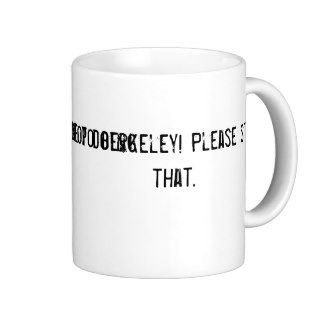 Welcome to Berkeley Please stop doing that. Mug