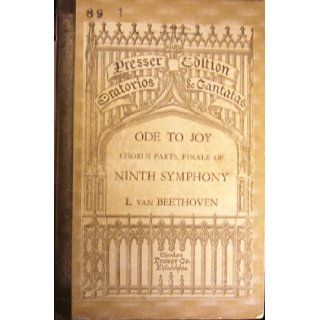 Ode to Joy (Chorus Parts, Finale of Ninth Symphony) (Presser Edition Oratorios & Cantatas) Ludwig van Beethoven, Arthur Mees Books