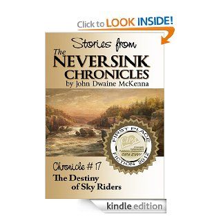 Chronicle #17  The Destiny of Sky Riders (The Neversink Chronicles) eBook John Dwaine McKenna Kindle Store