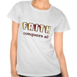 Faith conquers all Christian T shirt