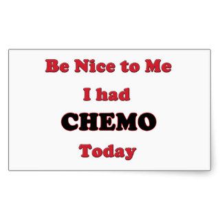 Be Nice to Me I had Chemo Today Rectangle Stickers