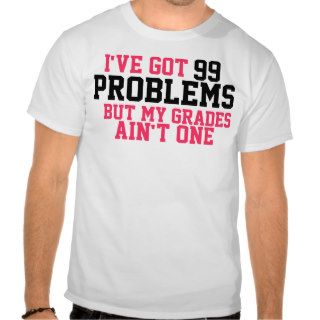 Ive Got 99 Problems Tees