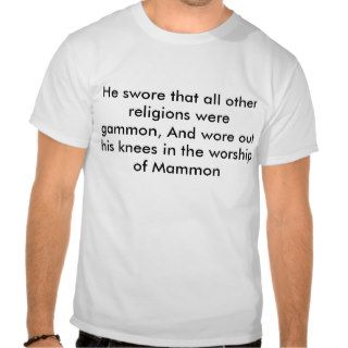 He swore that all other religions were gammon,tee shirts