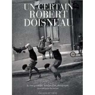 Un certain Robert Doisneau  La Trs Priodique histoire d'un photographe raconte par lui mme Robert Doisneau 9782842771911 Books