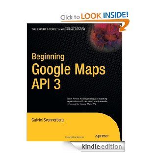 Beginning Google Maps API 3 (Expert's Voice in Web Development) eBook Gabriel Svennerberg Kindle Store