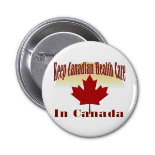 Keep Canadian Health Care in Canada Pinback Button