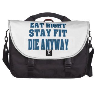 EAT RIGHT,STAY FIT,DIE ANYWAY COMMUTER BAGS