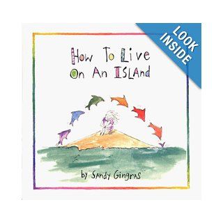 How To Live On An Island Sandy Gingras, Sandy Gingras 9780945582571 Books