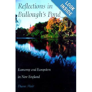 Reflections in Bullough's Pond Economy and Ecosystem in New England (Revisiting New England) Diana Muir 9780874519099 Books