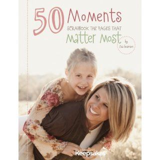 50 Moments Creating Keepsakes 9781933516813 Books