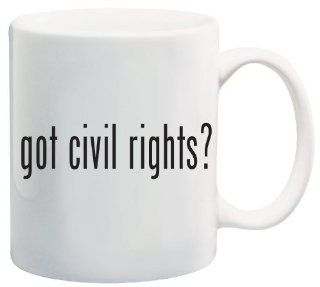 got civil rights? Coffee Mug   Collectible Novelty 11 Oz Nice Valentine Inspirational and Motivational Souvenir Coffee Cups Kitchen & Dining