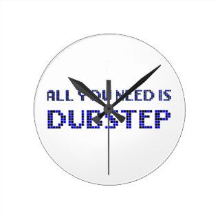 DUBSTEP ALL YOU NEED IS DUBSTEP ROUND CLOCKS