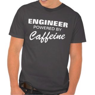Funny t shirt for engineer  Powered by caffeine