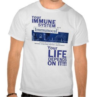 ImmunocalYour Life Depends on It Tee Shirts