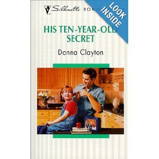 His Ten   Year   Old Secret (Fabulous Fathers) (Silhouette Romance) Clayton 9780373193738 Books