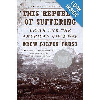 This Republic of Suffering Death and the American Civil War (Vintage Civil War Library) Drew Gilpin Faust 9780375703836 Books