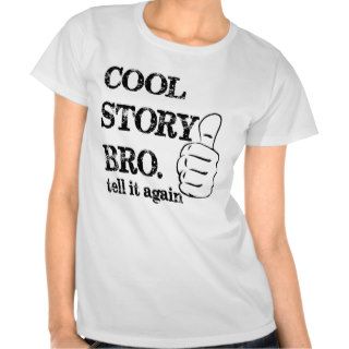 Cool story bro tell it again thumbs up tee shirt