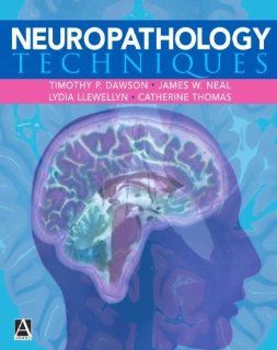 Neuropathology Techniques (Arnold Publication) (9780340763919) Timothy Dawson, Lydia Llewellyn, Catherine Thomas, James Neal Books