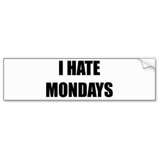 I Hate Mondays Bumper Stickers
