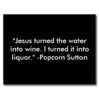 "Jesus turned the water into wine. I turned itPost Card