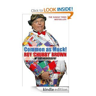 Common As Muck The Autobiography of Roy 'Chubby' Brown eBook Roy Chubby Brown Kindle Store