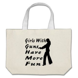 Girls With Guns Have More Fun Bags