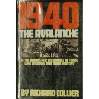 1940, THE AVALANCHE, IN THE WORDS AND MEMORIES OF THOSE WHO ENDURED AND MADE HIST Richard Collier Books