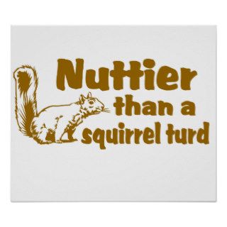 Nuttier than a squirrel turd print