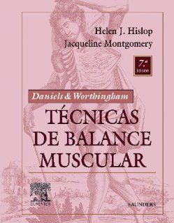 DANIELS & WORTHINGAM. Tcnicas de balance muscular Tcnicas de exploracin manual y pruebas funcionales, 7e (Daniel's & Worthington's Muscle Testing (Hislop)) (Spanish Edition) (9788481746778) Helen Hislop PhD  ScD  FAPTA Books