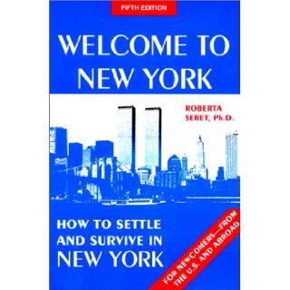 Welcome to New York  how to settle and survive in New York Roberta Seret 9780961243234 Books