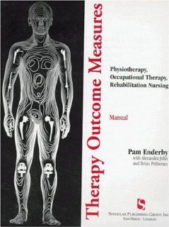 Therapy Outcome Measures Manual Physiotherapy, Occupational Therapy, Rehabilitation Nursing (9781565939950) Pam Enderby, Alexandra John, Brian Petheram Books