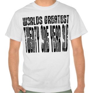 21st Birthday  Worlds Greatest Twenty One Year Old Tee Shirts