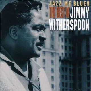 Jazz Me Blues The Best of Jimmy Witherspoon Music